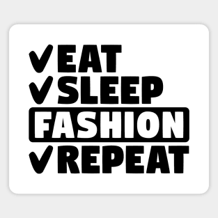 Eat, sleep, fashion, repeat Magnet